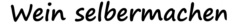 Wein selbermachen
